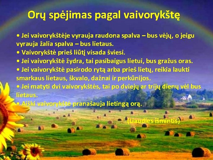 Orų spėjimas pagal vaivorykštę • Jei vaivorykštėje vyrauja raudona spalva – bus vėjų, o