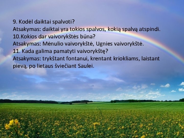9. Kodėl daiktai spalvoti? Atsakymas: daiktai yra tokios spalvos, kokią spalvą atspindi. 10. Kokios
