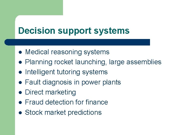 Decision support systems l l l l Medical reasoning systems Planning rocket launching, large