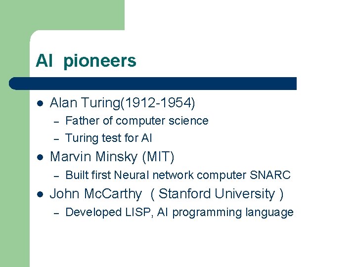 AI pioneers l Alan Turing(1912 -1954) – – l Marvin Minsky (MIT) – l