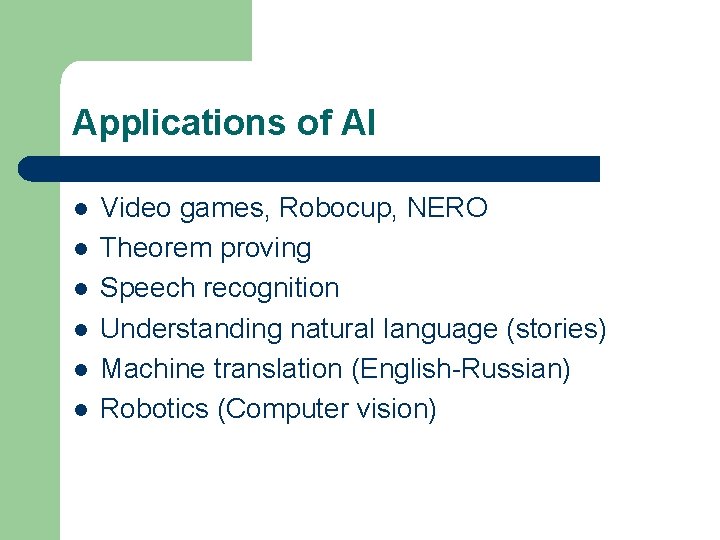 Applications of AI l l l Video games, Robocup, NERO Theorem proving Speech recognition