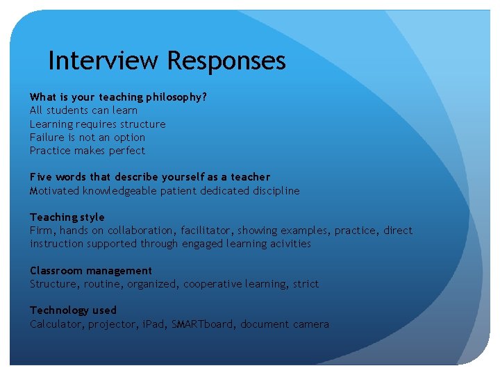 Interview Responses What is your teaching philosophy? All students can learn Learning requires structure