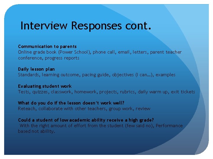 Interview Responses cont. Communication to parents Online grade book (Power School), phone call, email,