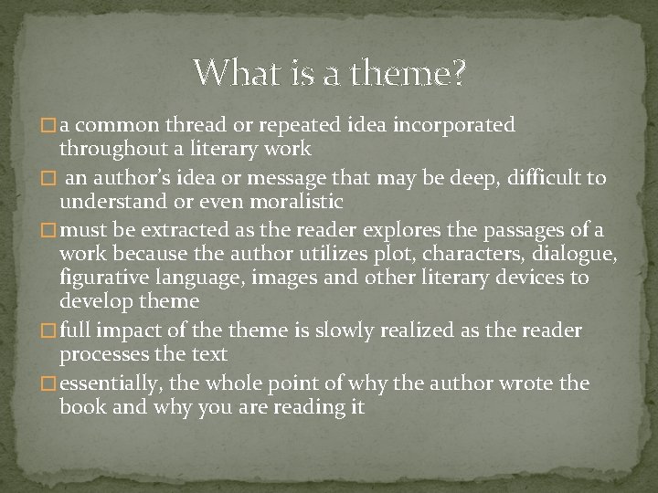 What is a theme? � a common thread or repeated idea incorporated throughout a