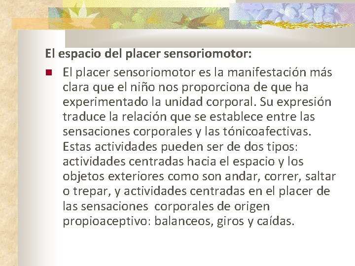 El espacio del placer sensoriomotor: El placer sensoriomotor es la manifestación más clara que