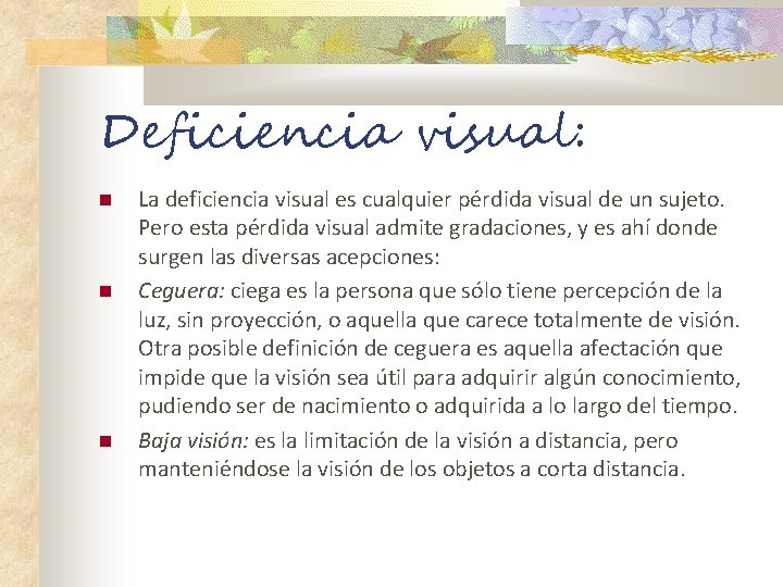 Deficiencia visual: La deficiencia visual es cualquier pérdida visual de un sujeto. Pero esta