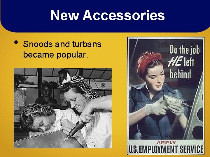New Accessories • Snoods and turbans became popular. New Accessories • Snoods and turbans became popular.