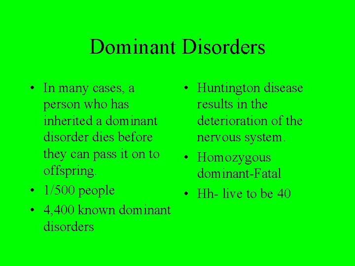 Dominant Disorders • In many cases, a • Huntington disease person who has results