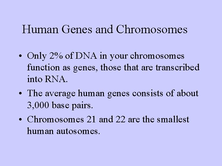 Human Genes and Chromosomes • Only 2% of DNA in your chromosomes function as