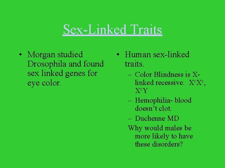 Sex-Linked Traits • Morgan studied Drosophila and found sex linked genes for eye color.