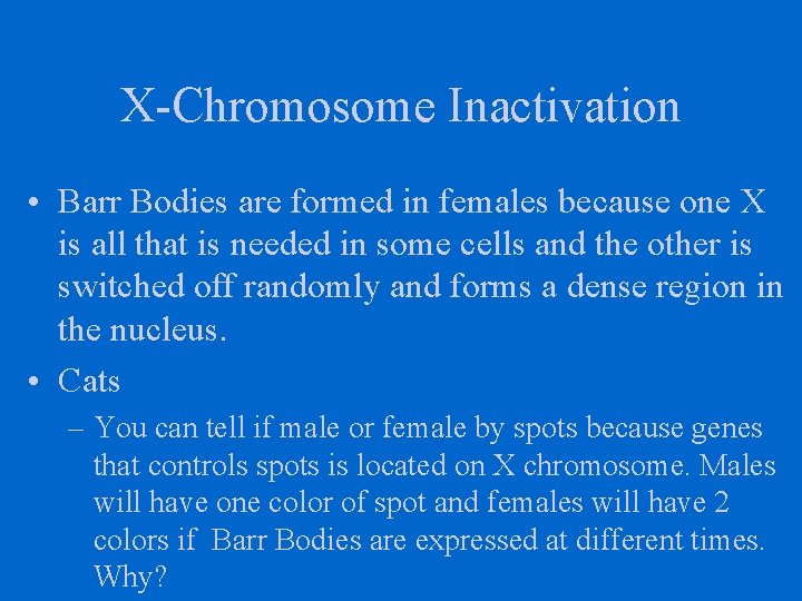 X-Chromosome Inactivation • Barr Bodies are formed in females because one X is all