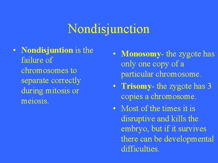 Nondisjunction • Nondisjuntion is the failure of chromosomes to separate correctly during mitosis or