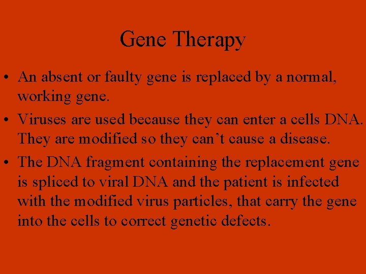 Gene Therapy • An absent or faulty gene is replaced by a normal, working