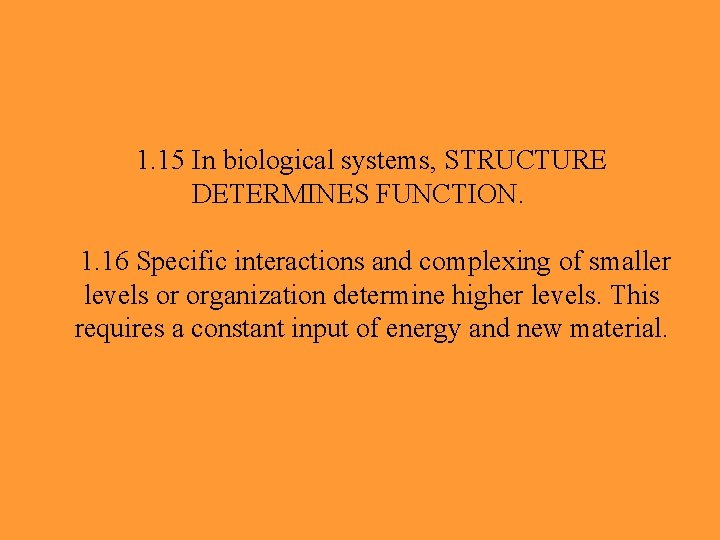 1. 15 In biological systems, STRUCTURE DETERMINES FUNCTION. 1. 16 Specific interactions and complexing