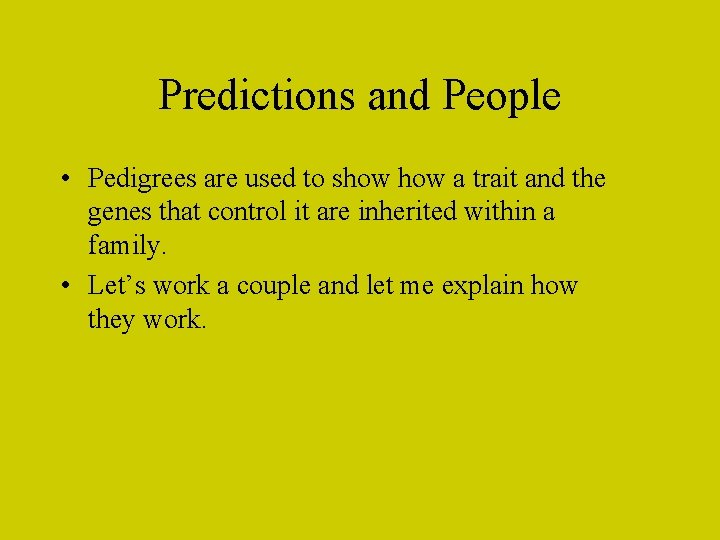 Predictions and People • Pedigrees are used to show a trait and the genes