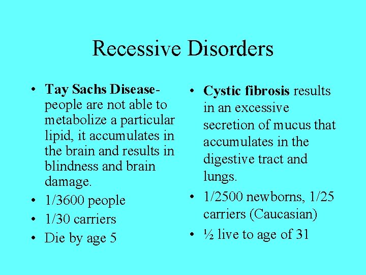Recessive Disorders • Tay Sachs Diseasepeople are not able to metabolize a particular lipid,