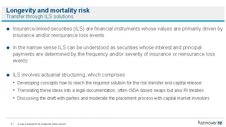 Longevity and mortality risk Transfer through ILS solutions Insurance-linked securities (ILS) are financial instruments