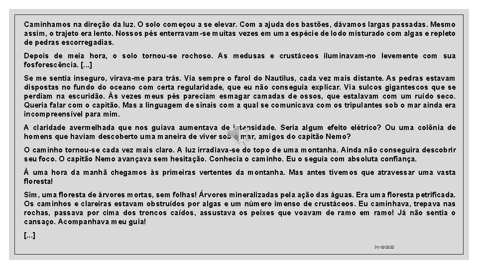 Caminhamos na direção da luz. O solo começou a se elevar. Com a ajuda