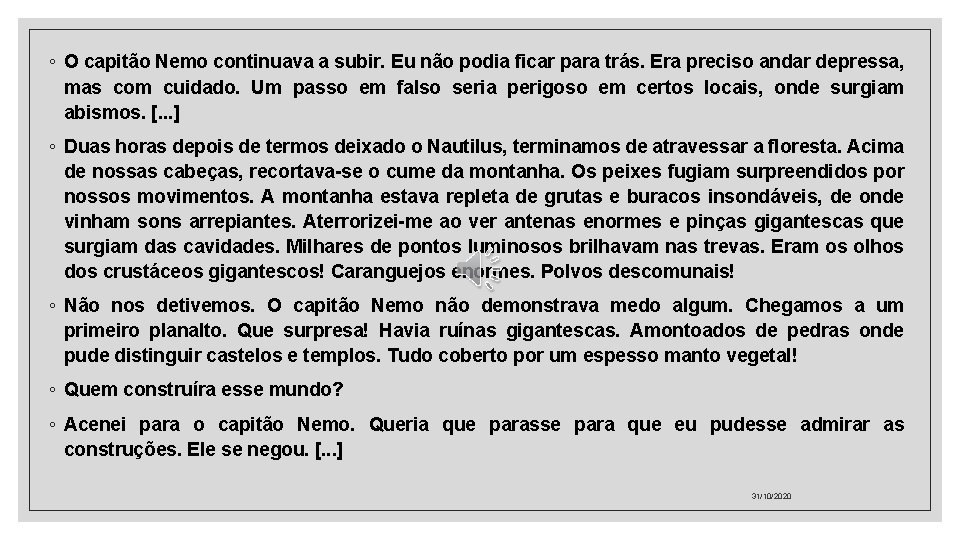 ◦ O capitão Nemo continuava a subir. Eu não podia ficar para trás. Era