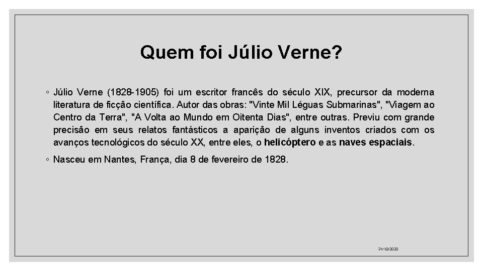 Quem foi Júlio Verne? ◦ Júlio Verne (1828 -1905) foi um escritor francês do