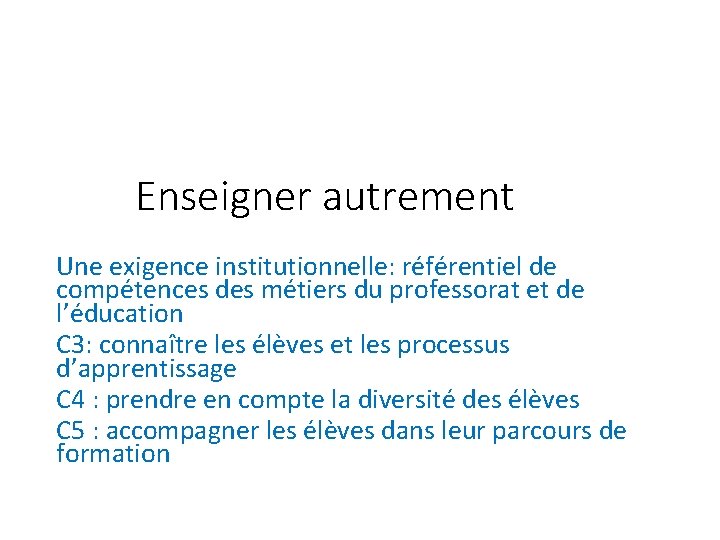 Enseigner autrement Une exigence institutionnelle: référentiel de compétences des métiers du professorat et de