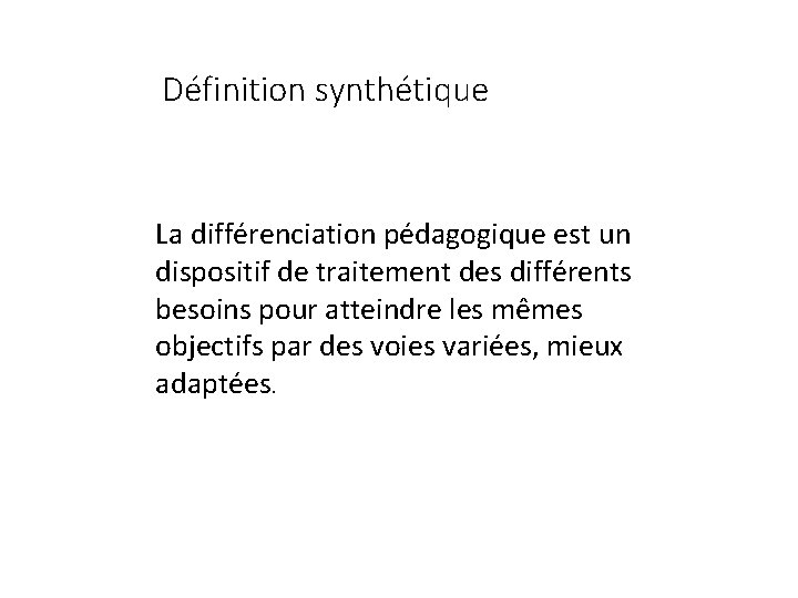 Définition synthétique La différenciation pédagogique est un dispositif de traitement des différents besoins pour