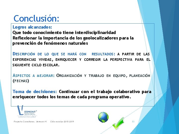 Conclusión: Logros alcanzados: Que todo conocimiento tiene interdisciplinaridad Reflexionar la importancia de los geolocalizadores