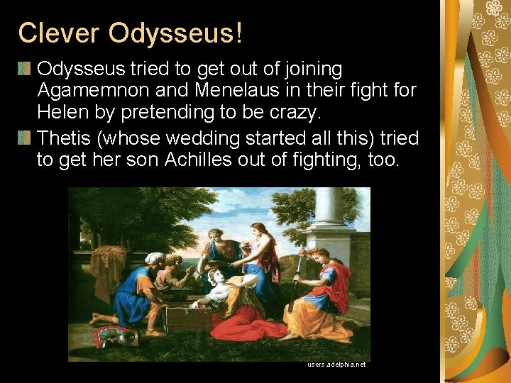Clever Odysseus! Odysseus tried to get out of joining Agamemnon and Menelaus in their