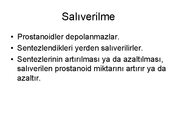 Salıverilme • Prostanoidler depolanmazlar. • Sentezlendikleri yerden salıverilirler. • Sentezlerinin artırılması ya da azaltılması,