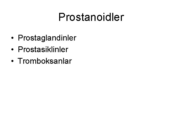 Prostanoidler • Prostaglandinler • Prostasiklinler • Tromboksanlar 