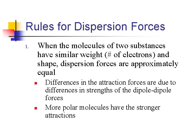 Rules for Dispersion Forces When the molecules of two substances have similar weight (#