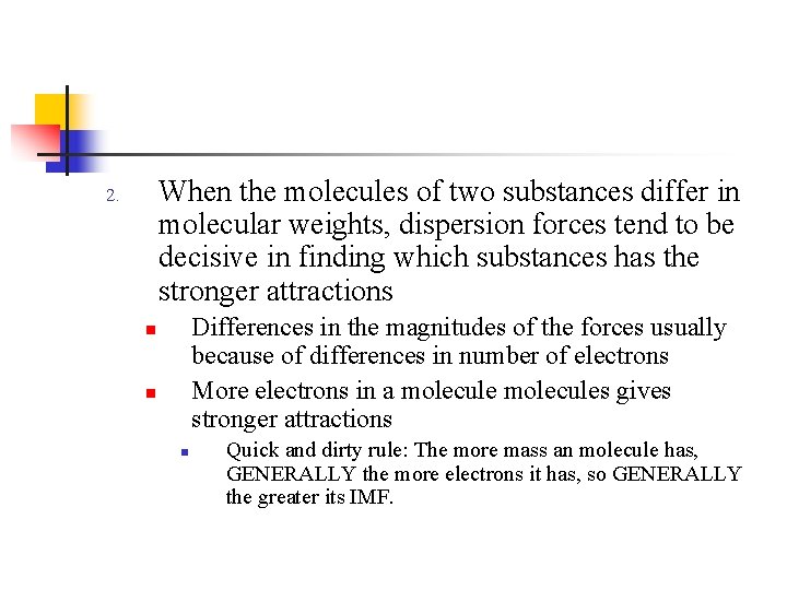 When the molecules of two substances differ in molecular weights, dispersion forces tend to