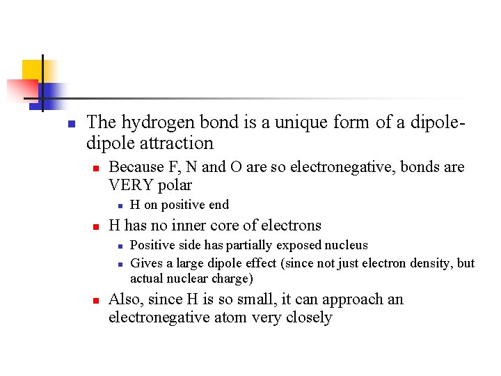 n The hydrogen bond is a unique form of a dipole attraction n Because