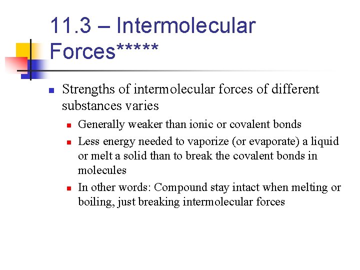 11. 3 – Intermolecular Forces***** n Strengths of intermolecular forces of different substances varies