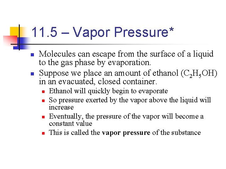 11. 5 – Vapor Pressure* n n Molecules can escape from the surface of