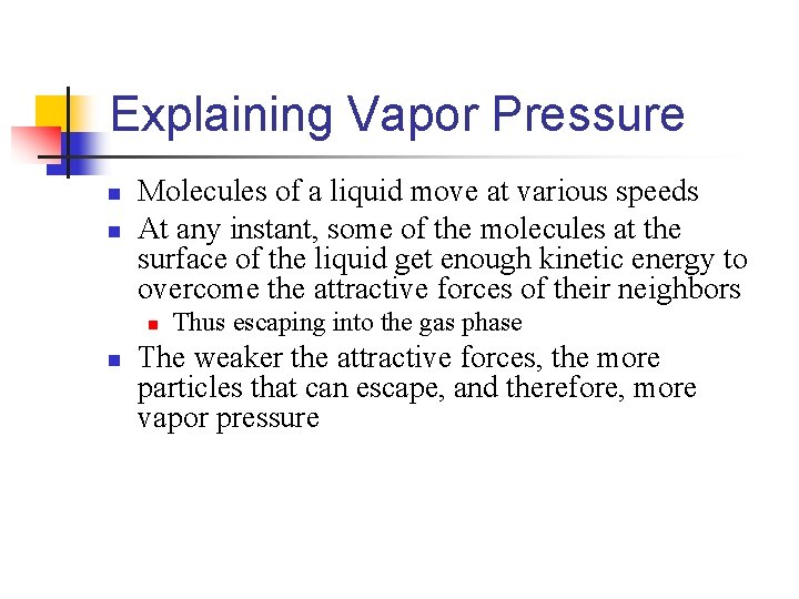 Explaining Vapor Pressure n n Molecules of a liquid move at various speeds At