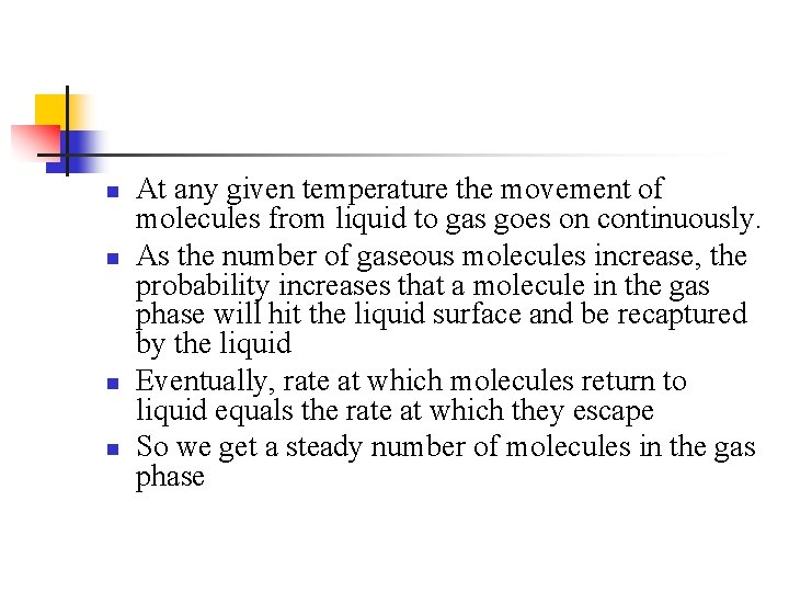 n n At any given temperature the movement of molecules from liquid to gas