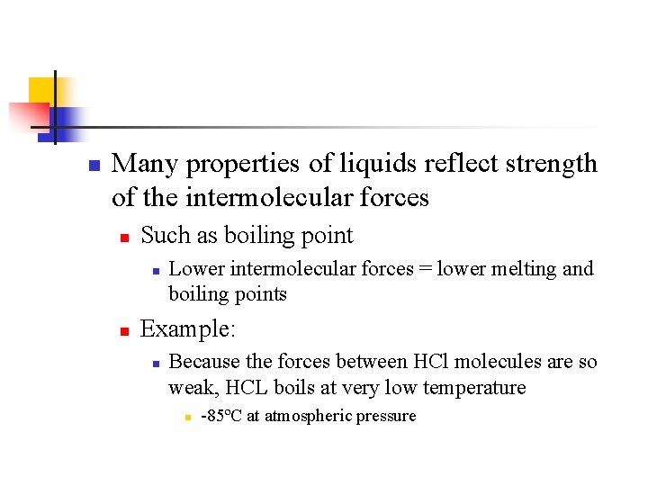 n Many properties of liquids reflect strength of the intermolecular forces n Such as