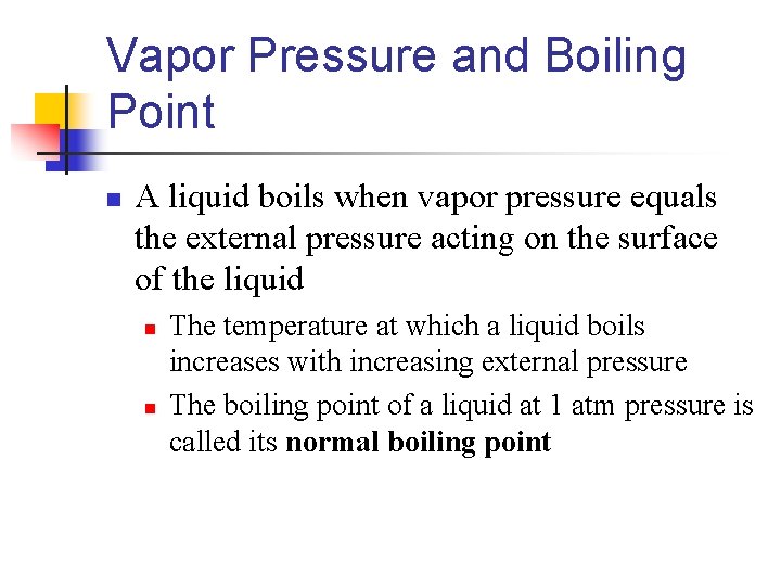 Vapor Pressure and Boiling Point n A liquid boils when vapor pressure equals the