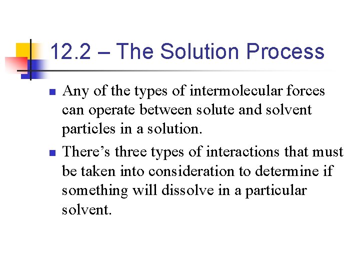 12. 2 – The Solution Process n n Any of the types of intermolecular