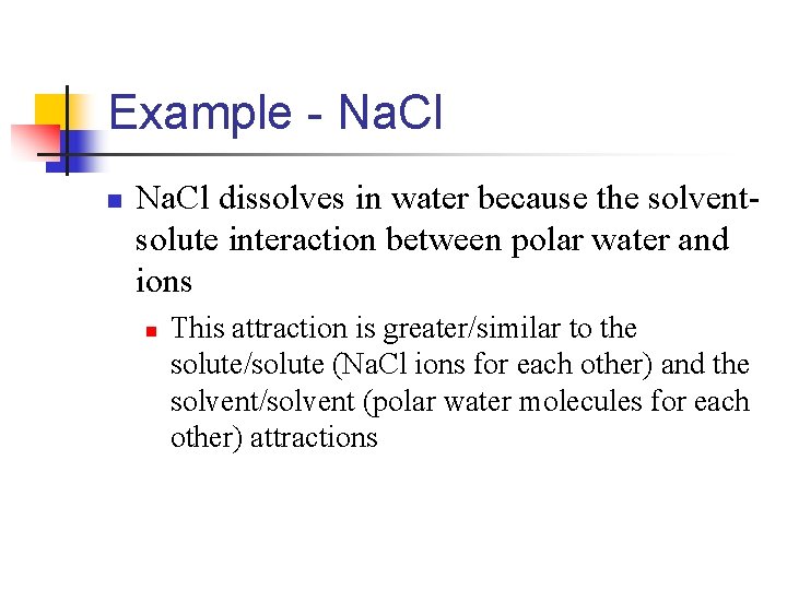 Example - Na. Cl n Na. Cl dissolves in water because the solventsolute interaction