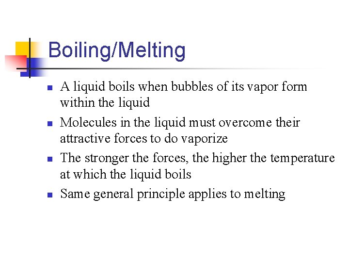 Boiling/Melting n n A liquid boils when bubbles of its vapor form within the