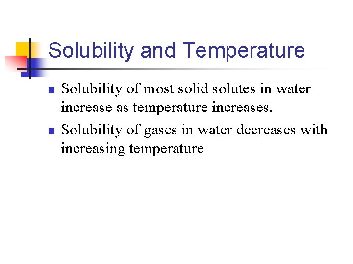 Solubility and Temperature n n Solubility of most solid solutes in water increase as