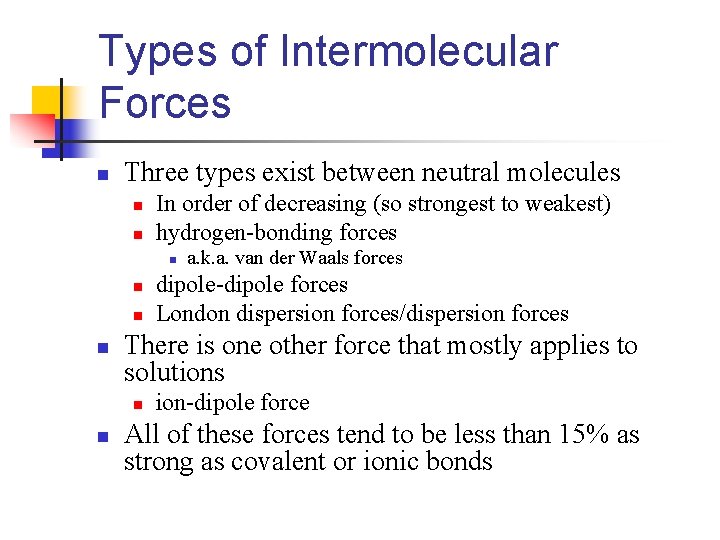 Types of Intermolecular Forces n Three types exist between neutral molecules n n In