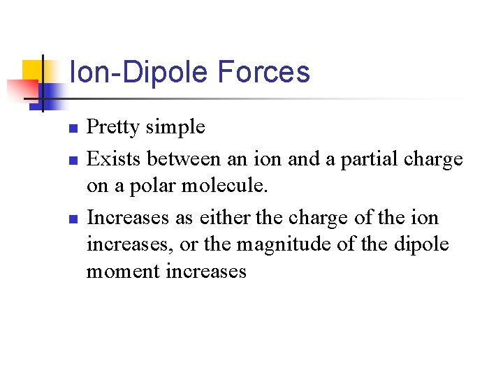 Ion-Dipole Forces n n n Pretty simple Exists between an ion and a partial