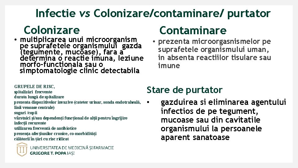 Infectie vs Colonizare/contaminare/ purtator Colonizare Contaminare • multiplicarea unui microorganism pe suprafetele organismului gazda