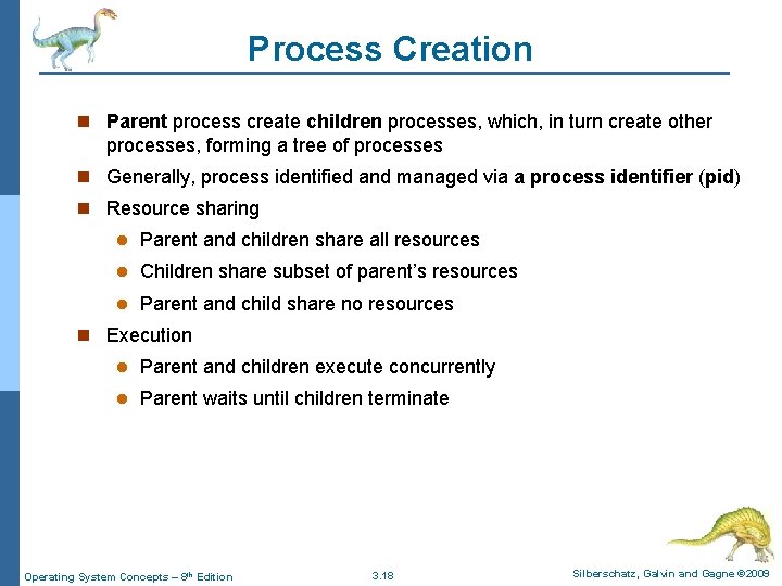 Process Creation n Parent process create children processes, which, in turn create other processes,