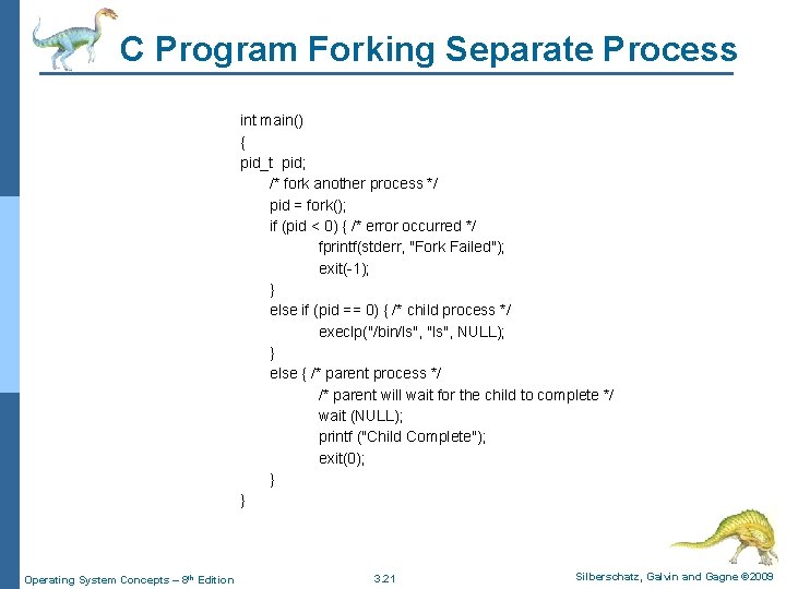 C Program Forking Separate Process int main() { pid_t pid; /* fork another process