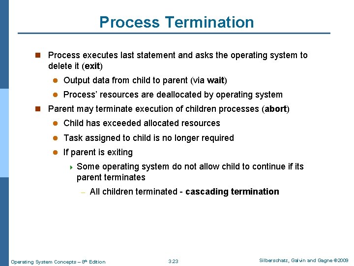 Process Termination n Process executes last statement and asks the operating system to delete