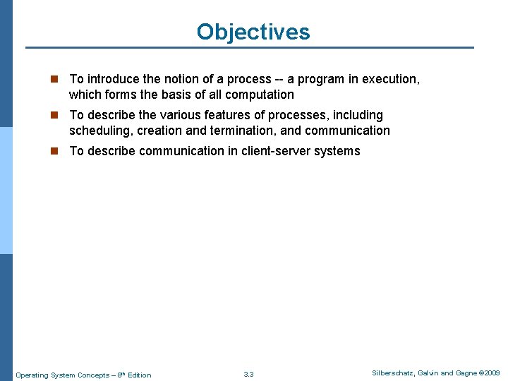 Objectives n To introduce the notion of a process -- a program in execution,